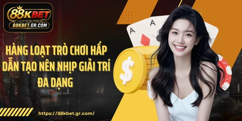 Hàng loạt trò chơi hấp dẫn tạo nên nhịp giải trí đa dạng