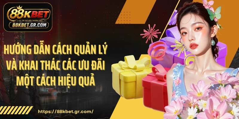Hướng dẫn cách quản lý và khai thác các ưu đãi một cách hiệu quả